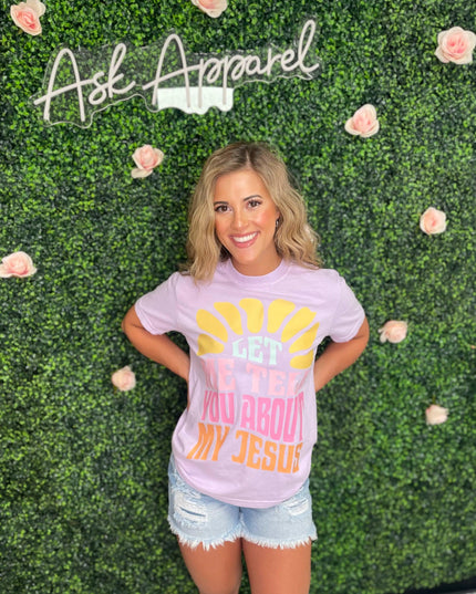 Let Me Tell You About My Jesus Tee