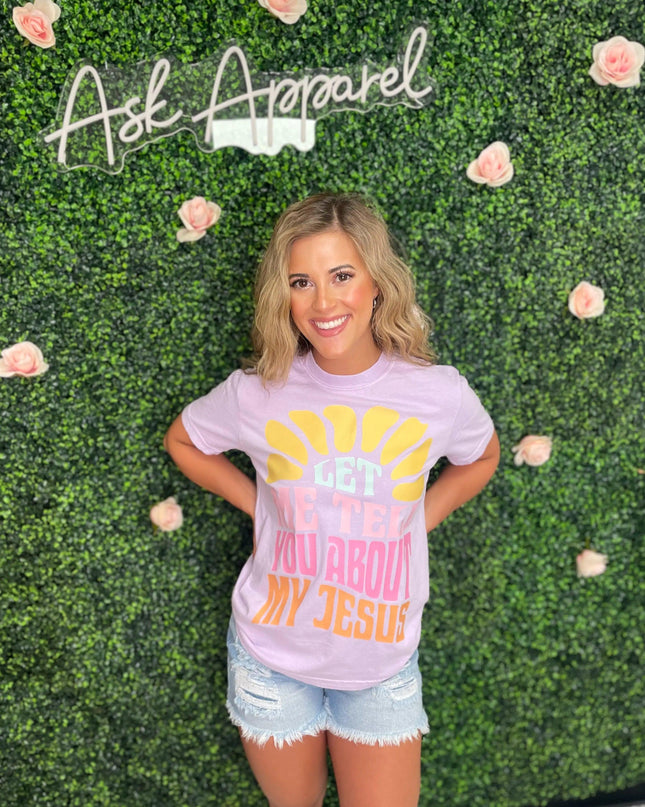 Let Me Tell You About My Jesus Tee