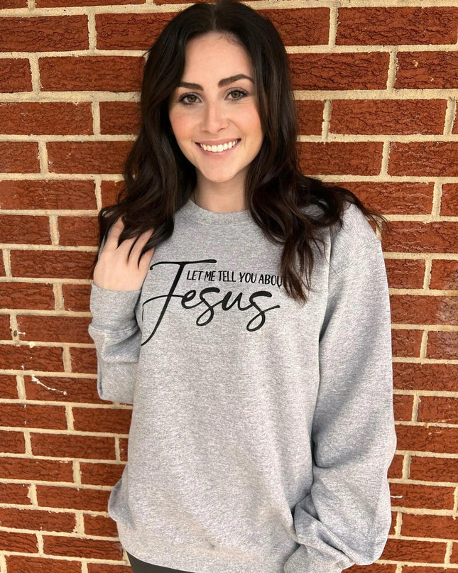 Let Me Tell You About My Jesus Sweatshirt