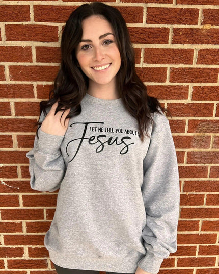 Let Me Tell You About My Jesus Sweatshirt